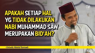 Apakah Setiap yang Tidak Dikerjakan Nabi Itu Bid'ah? - Ustadz Abdul Somad