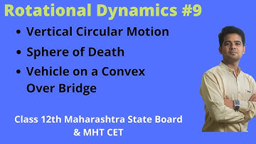 Rotational dynamics 09 | Vertical Circular Motion | Sphere of Death | vehicle on  convex over bridge