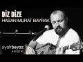 Hasan murat bayrak  diz dize siyahbeyaz akustik