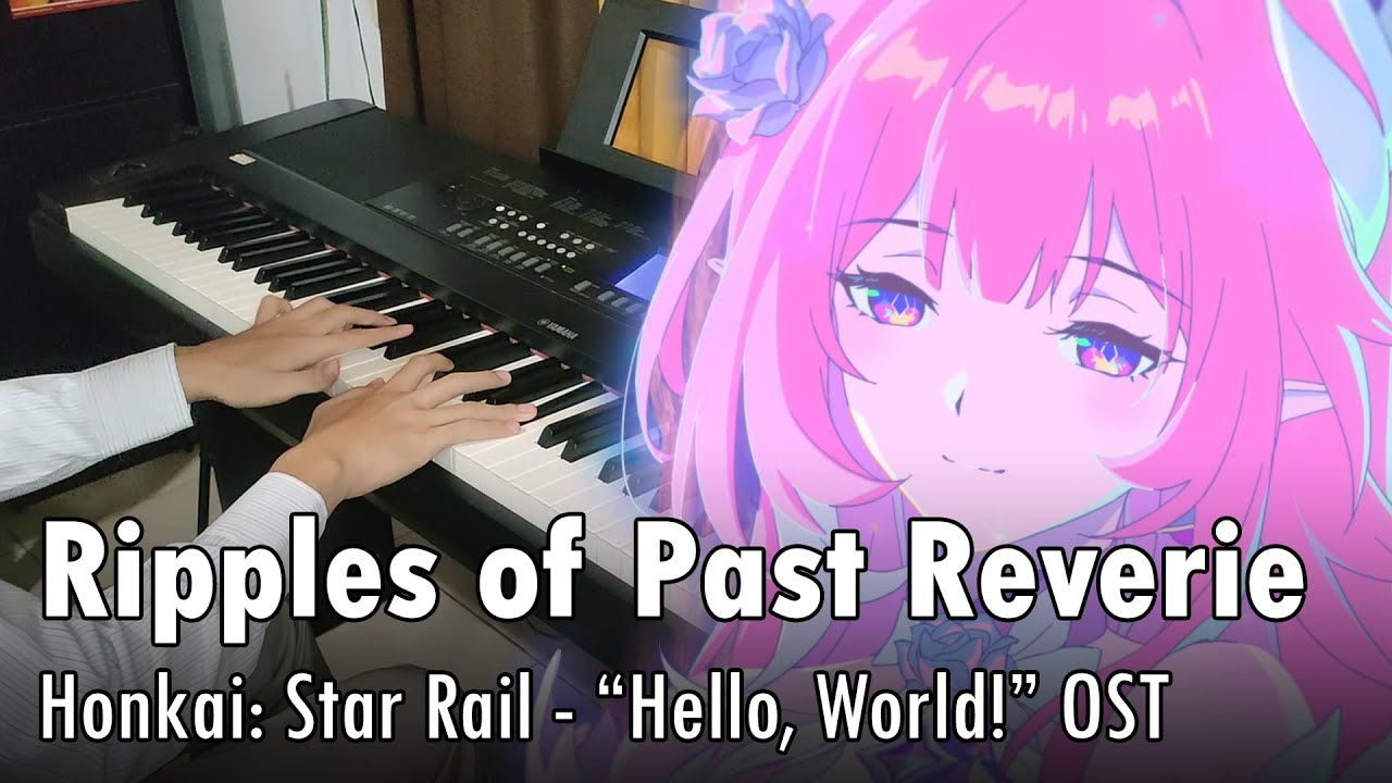 Ripples of Past Reverie - Honkai: Star Rail - “Hello, World!” OST (Piano Cover)