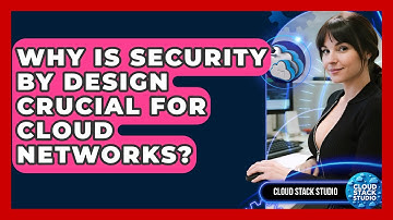 Why Is Security By Design Crucial For Cloud Networks? - Cloud Stack Studio
