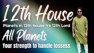 Planets in 12th House Vs 12th Lord - All Planets - Your strength to handle losses