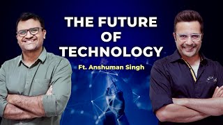 The Future of Technology Ft. Anshuman Singh | Sandeep Maheshwari | Hindi