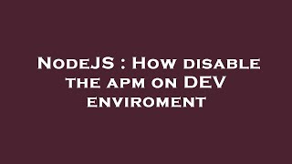 NodeJS : How disable the apm on DEV enviroment