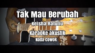Tak mau berubah Keisha Ratuliu - karaoke akustik cover - nada cowok