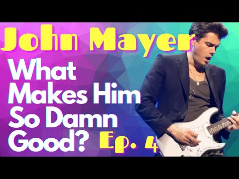 John Mayer: What Makes Him So Damn Good? Ep. 4