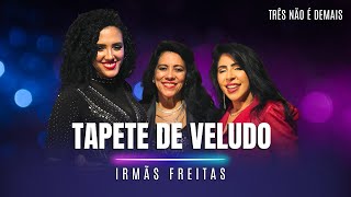 Irmãs Freitas - Tapete De Veludo Três Não É Demais