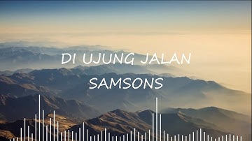Samsons - Di Ujung Jalan (Lyrics) 🎵