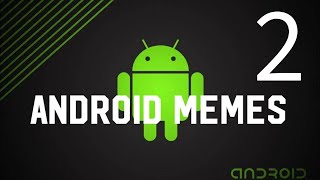 Android Meme Compilation 2