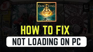 How To Fix Elden Ring Not Loading on PC