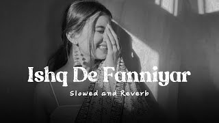 ishq de fanniyar (slowed reverb)
