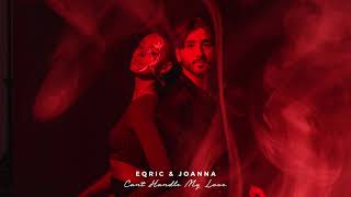 EQRIC & Joanna - Can't Handle My Love