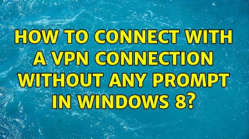 How to connect with a vpn connection without any prompt in windows 8?