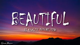 DJ Khaled - Beautiful (Lyrics) Feat. Future & SZA