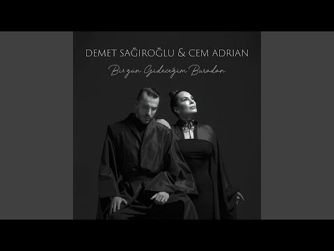 Demet Sagiroglu & Cem Adrian - Bir Gün Gideceğim Buradan