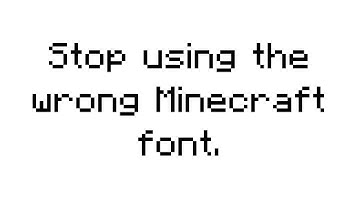 Stop using the wrong Minecraft font.