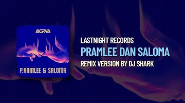 PRAMLEE DAN SALOMA (REMIX VERSION - LASTNIGHTRECORD ft. DJSHARK
