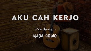 AKU CAH KERJO // Pendhoza // KARAOKE GITAR KAJON NADA COWO ( MALE )