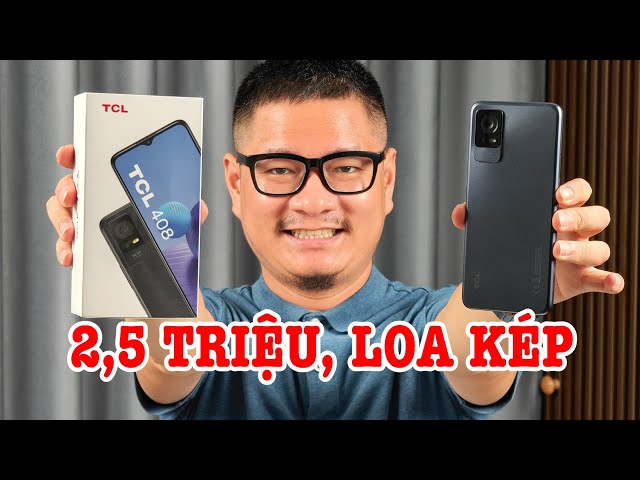 Mở hộp TCL 408 chỉ 2,5 triệu có loa kép, mặt lưng nhám, 1 đổi 1 trong 1 năm