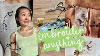 HOW TO EMBROIDER ANYTHING YOU OWN | aesthetic + easy tutorials (patterns included)