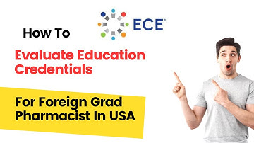 How to Evaluate Education Credentials via ECE for Foreign Grad Pharmacists