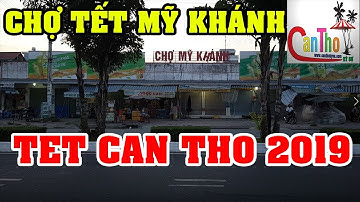 CHO HOA TET 2019 : CHỢ TẾT MỸ KHÁNH CẦN THƠ NHỮNG NGÀY GIÁP TẾT | cần thơ ký sự