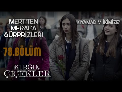 Kırgın Çiçekler 78 Bölüm - Mert’in Meral’e büyük sürprizi!