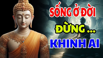 Phật Dạy: Sống Ở Đời Đừng Bao Giờ Khinh Thường Người Khác Vì Đó Là Ác Nghiệp Phải Trả Quả Khổ Đau