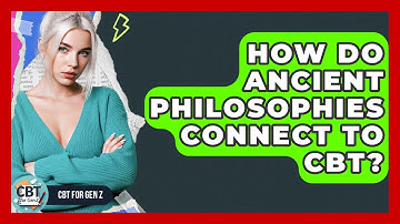 How Do Ancient Philosophies Connect To CBT? - CBT for Gen Z