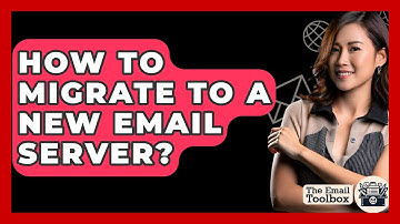 How To Migrate To A New Email Server? - TheEmailToolbox.com