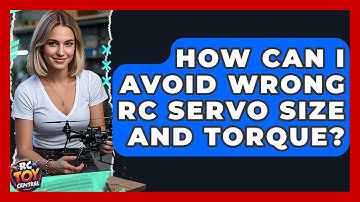 How Can I Avoid Wrong RC Servo Size And Torque? - RC Toy Central