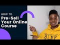 How to Pre-Sell Your Online Course