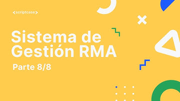 Scriptcase - Creando un Sistema de Gestión RMA - Parte 8/8