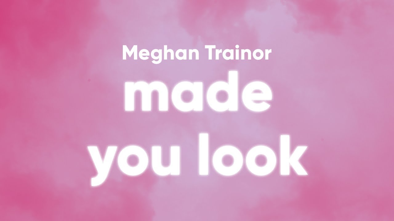 Meghan Trainor Made You Look Lyrics by SpecularResonancePhaser43507