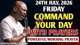 [FRIDAY, 24TH JULY] START YOUR MORNING WITH PRAYER | SPIRITUAL PRAYER BY APOSTLE JOSHUA SELMAN