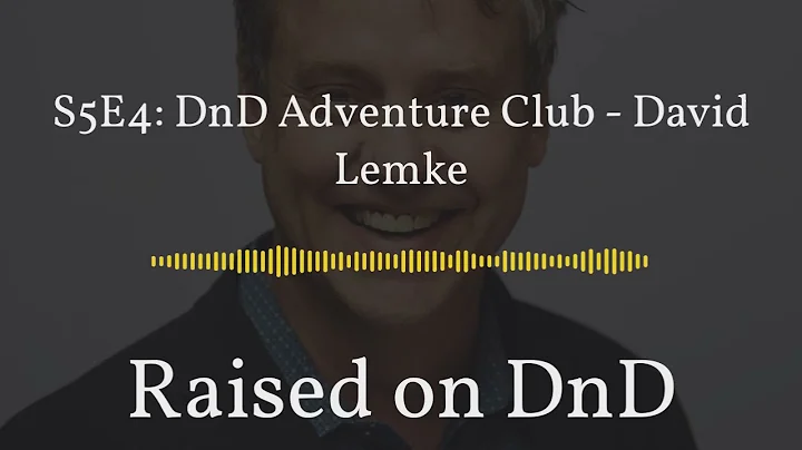 S5E4: DnD Adventure Club- David Lemke