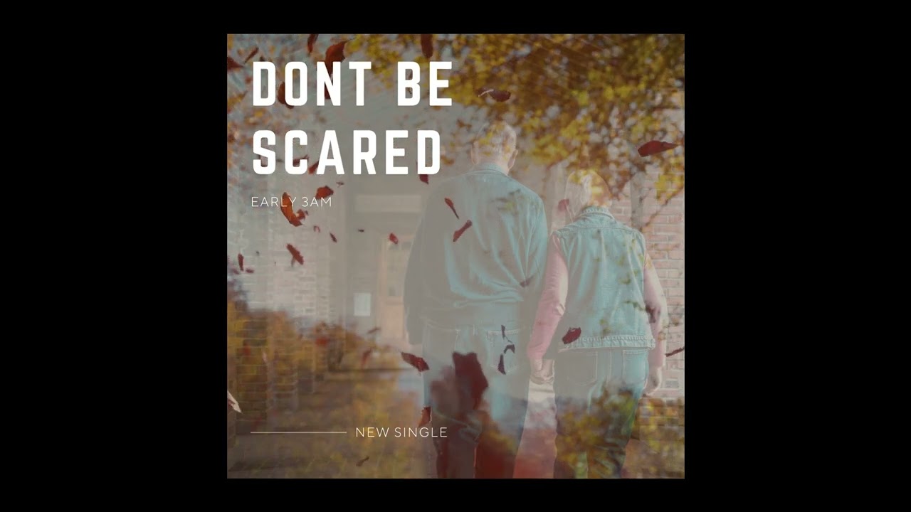 Early 3AM - Dont Be Scared