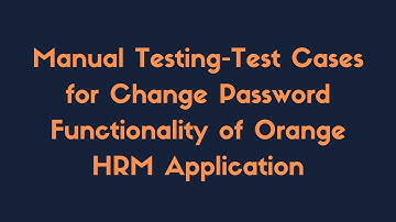 Manual Testing Test Cases for Change Password Functionality of Orange HRM Application