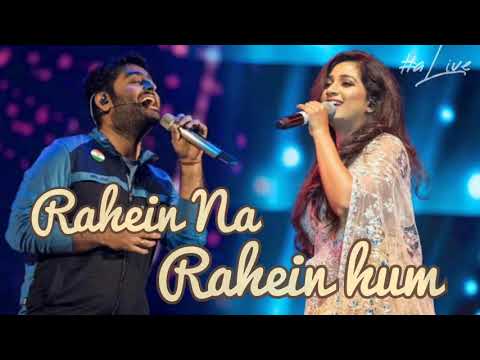 Rahein Na Rahein Hum   Shreya Ghoshal  Arijit Singh