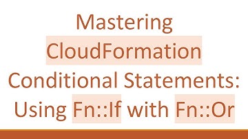 Mastering CloudFormation Conditional Statements: Using Fn::If with Fn::Or