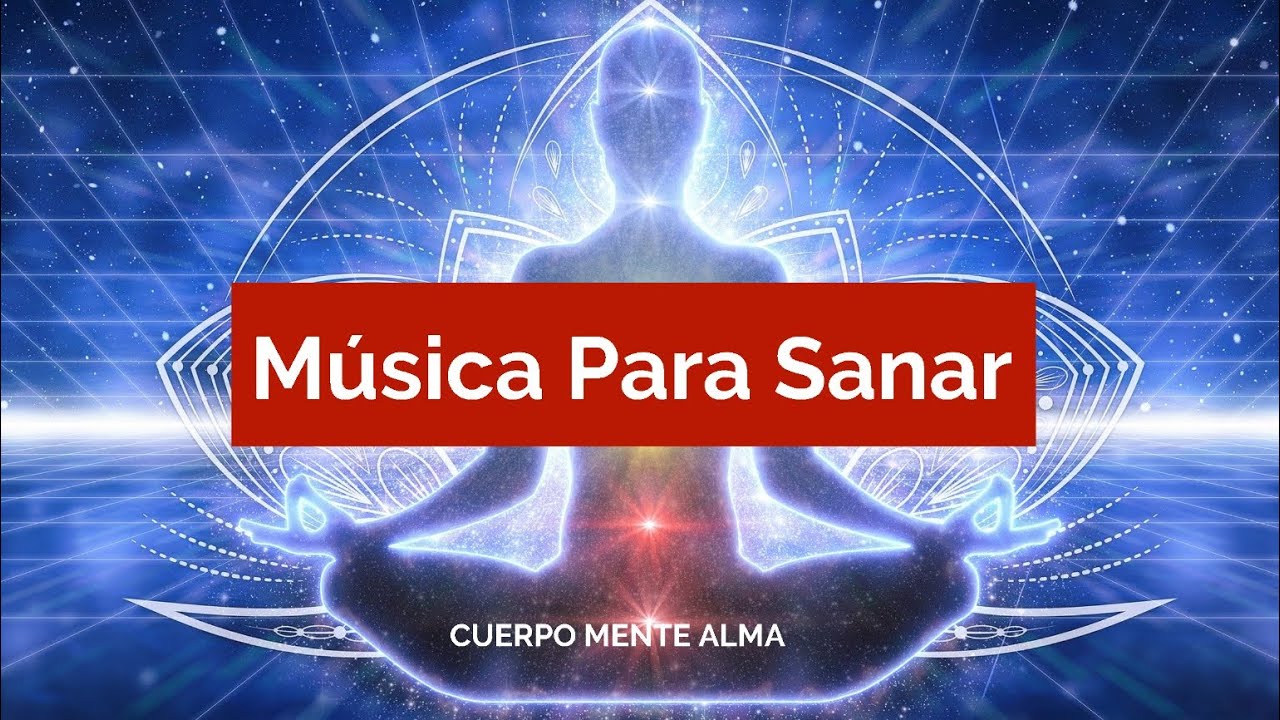 MÚSICA PARA SANAR CUERPO MENTE Y ALMA , MUY RELAJANTE - MÚSICA SANADORA ...