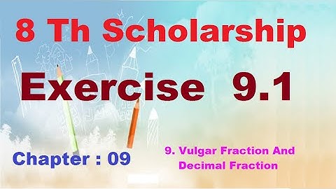 8 Th Scholarship Chapter 9 | Exercise 9.1 | 9. Vulgar Fraction And Decimal Frac | English & Semi Med