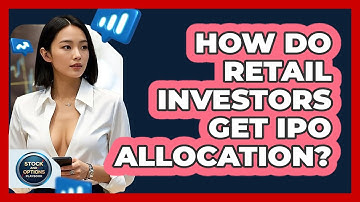 How Do Retail Investors Get IPO Allocation? - Stock and Options Playbook