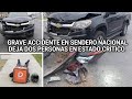 🔴 GRAVE ACCIDENTE EN SENDERO NACIONAL DEJA DOS PERSONAS EN ESTADO CRÍTICO.