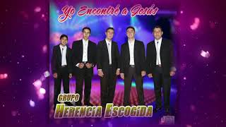 Video thumbnail of "Yo encontré a Jesús - Grupo Herencia Escogida 2019 HD"