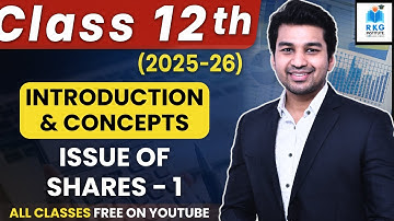 Basic Introduction & Concepts | Issue of Shares - Part 1 | Class 12 | Accounts