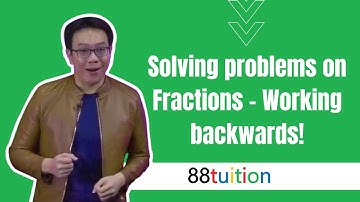 Solving problems on Fractions - Working backwards!