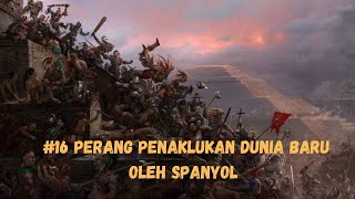 16.Perang Penaklukan Dunia baru oleh  Imperium Spanyol Tahun 1402-1604 #sejarahperang #warzone