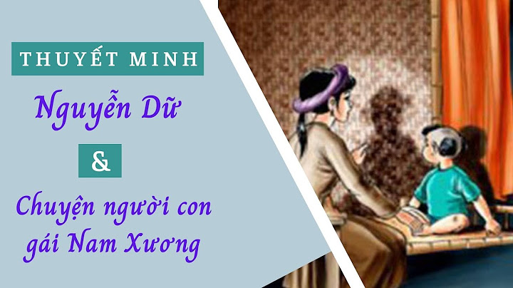 Bài văn thuyết minh chuyện người con gái nam xương