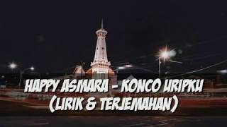 HAPPY ASMARA - KONCO URIPKU♥️♥️ lirik dan terjemahan unofficial lirik